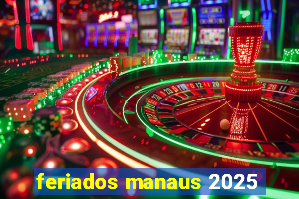 feriados manaus 2025